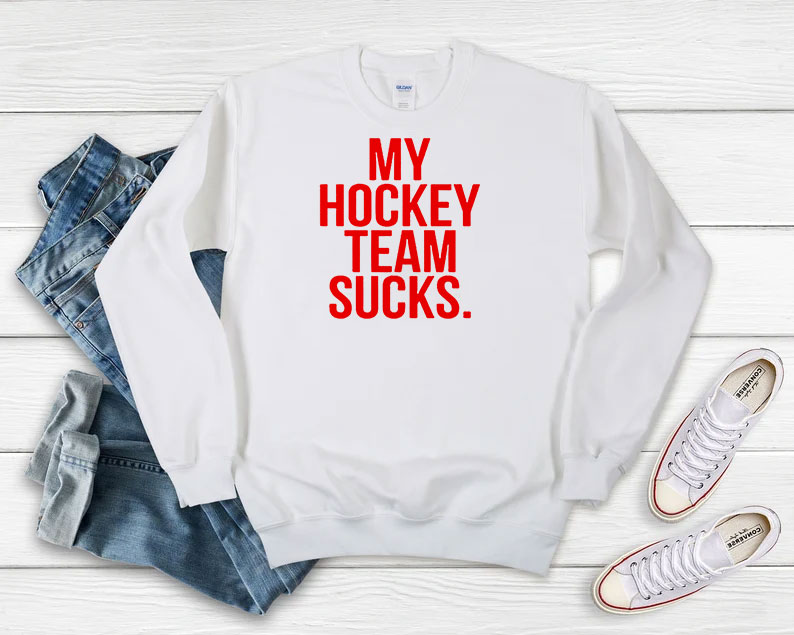 My Hockey Team Sucks Sweatshirt 510x408 image My Hockey Team Sucks Sweatshirt 510x408 My Hockey Team Sucks Sweatshirt