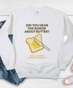 Did You Hear the Rumor About Butter Sweatshirt
