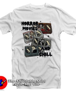 Horror Movies and Chill T Shirt