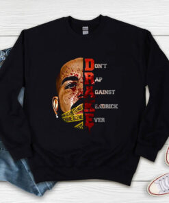 Drake Don't Rap Against Kendrick Ever Sweatshirt