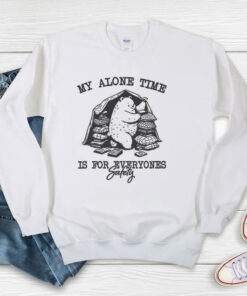 My Alone Time Is For Everyone Sweatshirt