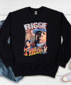 The Notorious It Was All A Dream Sweatshirt