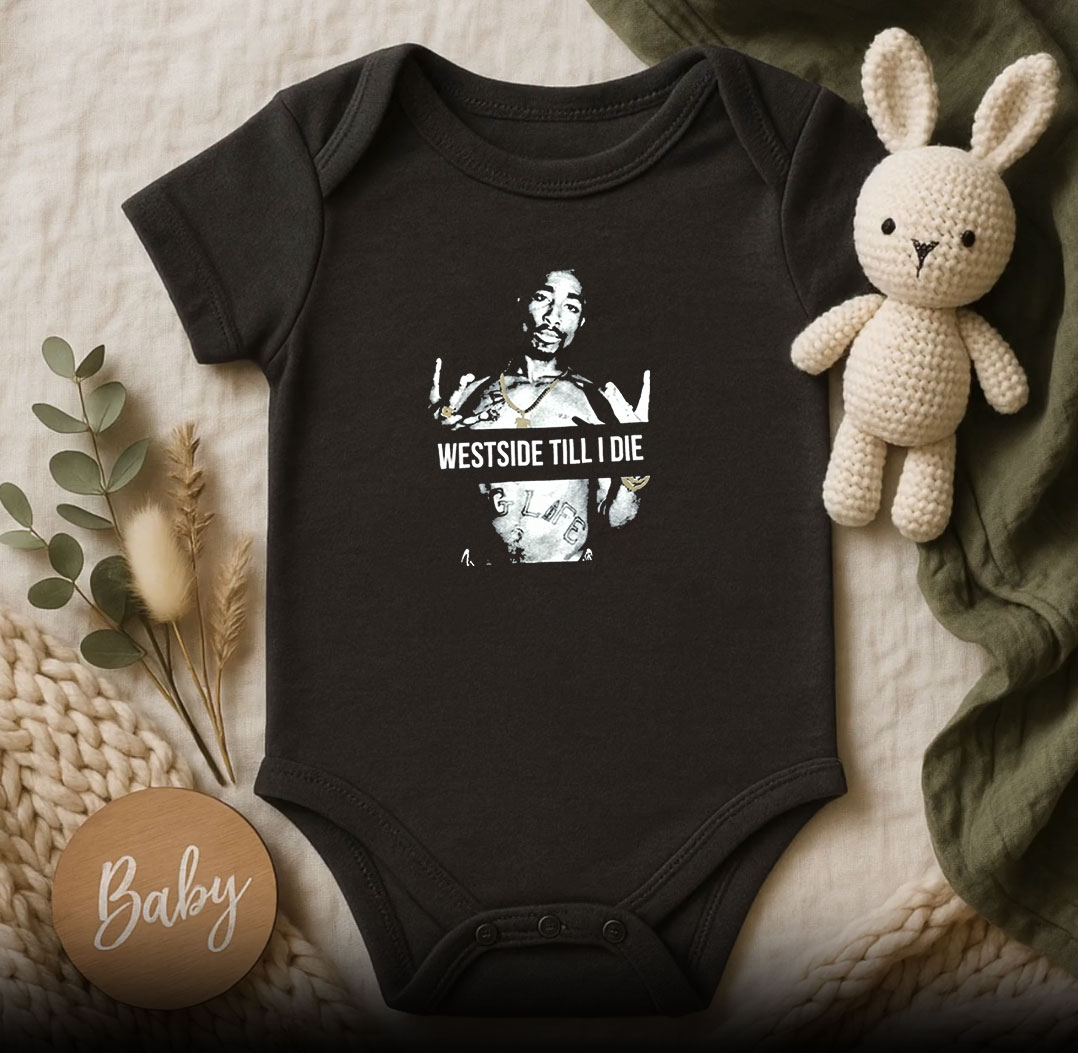 West side Till I Die Tupac Shakur Baby Onesie 510x498 image West side Till I Die Tupac Shakur Baby Onesie 510x498 West Side Till I Die Tupac Shakur Baby Onesie