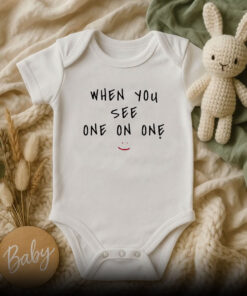 When You See One On One Baby Onesie