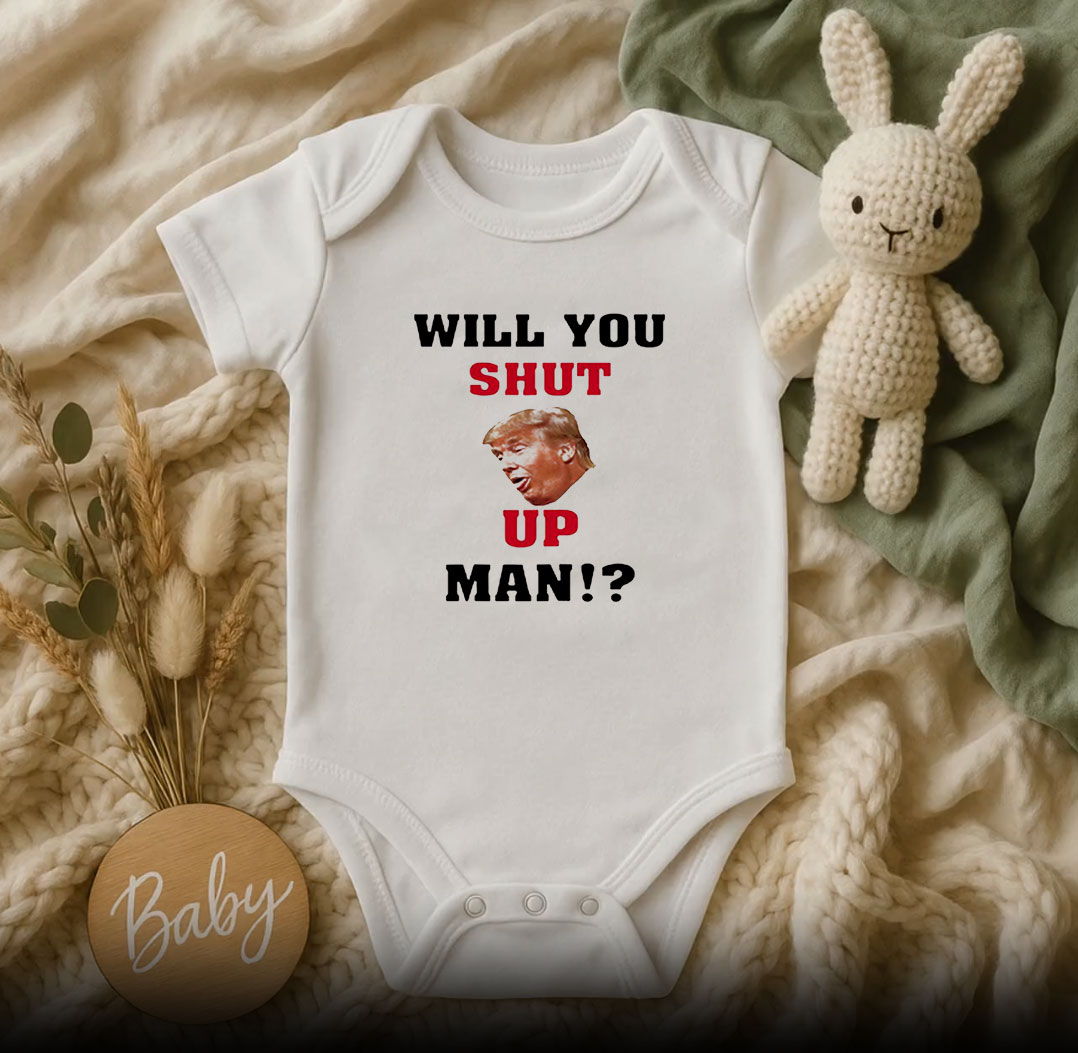 Will You Shut Up Man Baby Onesie 510x498 image Will You Shut Up Man Baby Onesie 510x498 Will You Shut Up Man Baby Onesie