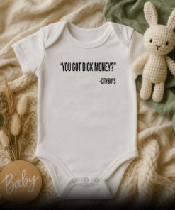You got dick money Cityboys Baby Onesie