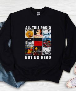 All This Radio But No Head Sweatshirt