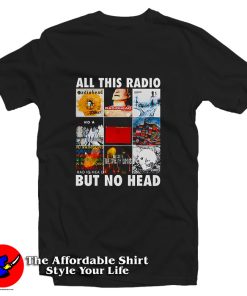 All This Radio But No Head T Shirt