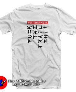 Ancient Jadakiss Proverb Fuck The Frail Shit T Shirt