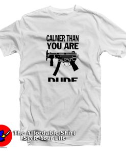 Calmer Than You Are T Shirt