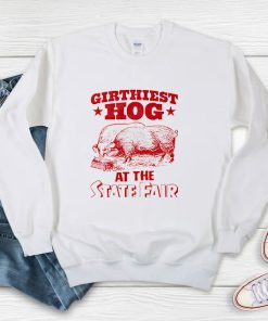 Girthiest Hog At The State Fair Sweatshirt