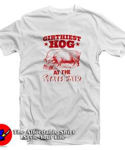 Girthiest Hog At The State Fair T Shirt