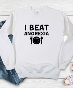 I Beat Anorexia Sweatshirt