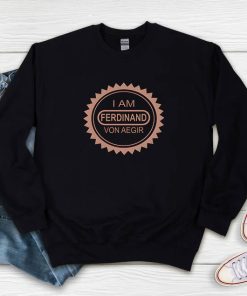 I’m Ferdinand Von Aegir Sweatshirt