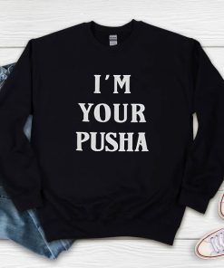 I’m Your Pusha Sweatshirt