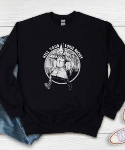 Kill Your Local Racist Sweatshirt