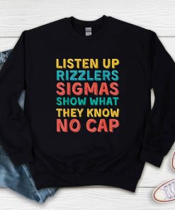 Listen Up Rizzlers Sigmas Show What They Know No Cap Sweatshirt