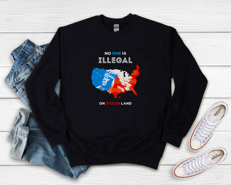 No One Is Illegal On Stolen Land Sweatshirt 510x408 image No One Is Illegal On Stolen Land Sweatshirt 510x408 No One Is Illegal On Stolen Land Sweatshirt