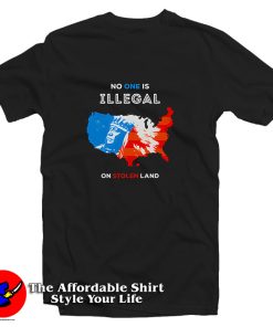 No One Is Illegal On Stolen Land T Shirt
