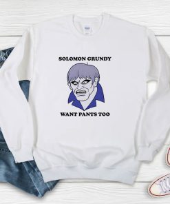 Solomon Grundy Want Pants Too Sweatshirt