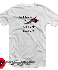 South Dakota Is Big Cock Country Pheasant T Shirt