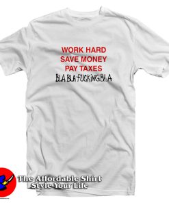Work Hard Save Money Pay Taxes T Shirt